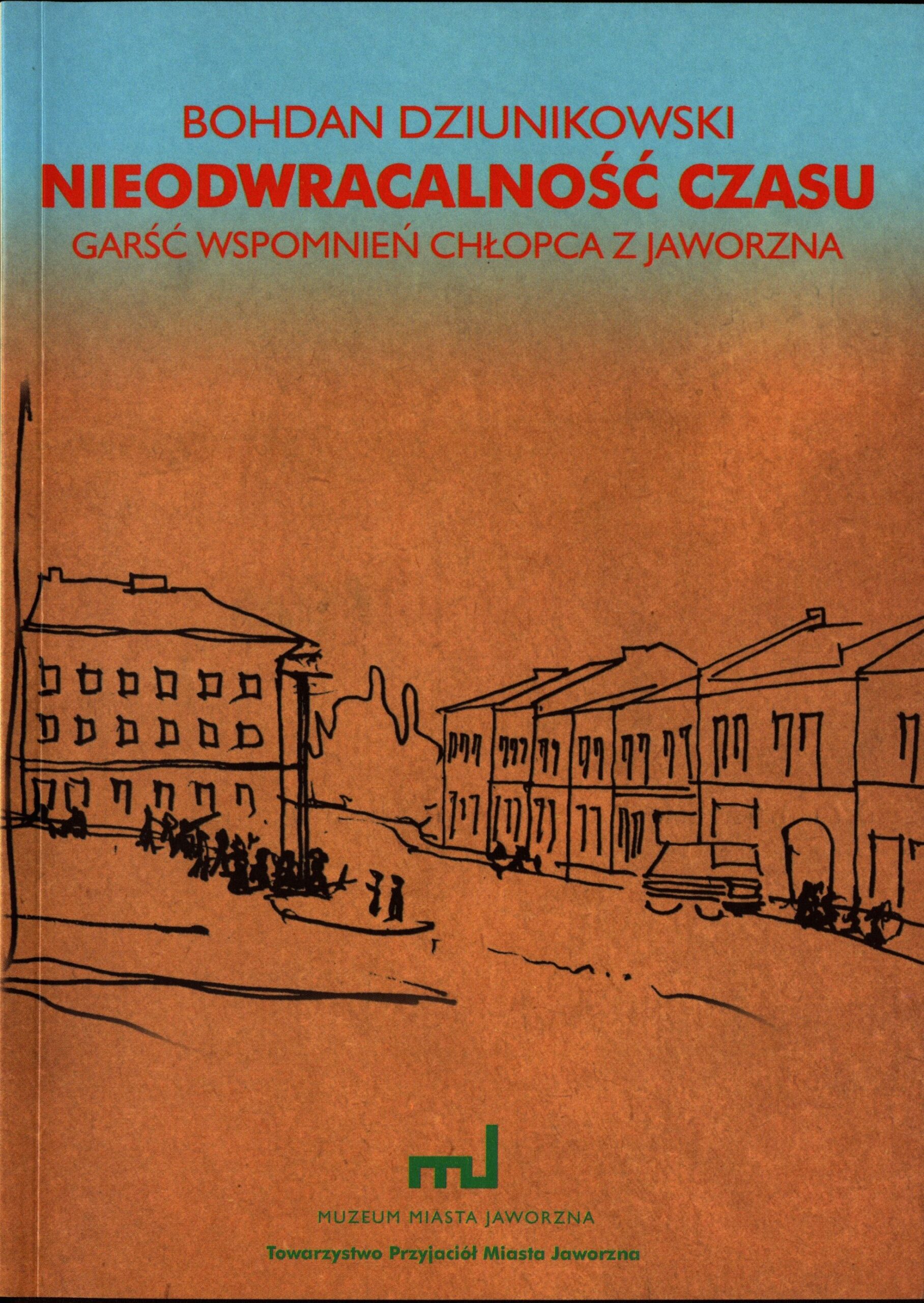 Okładka książki Bohdana Dziunikowskiego pt. Nieodwracalność czasu: Garść wspomnień chłopca z Jaworzna. /Zbiory Muzeum Miasta Jaworzna/