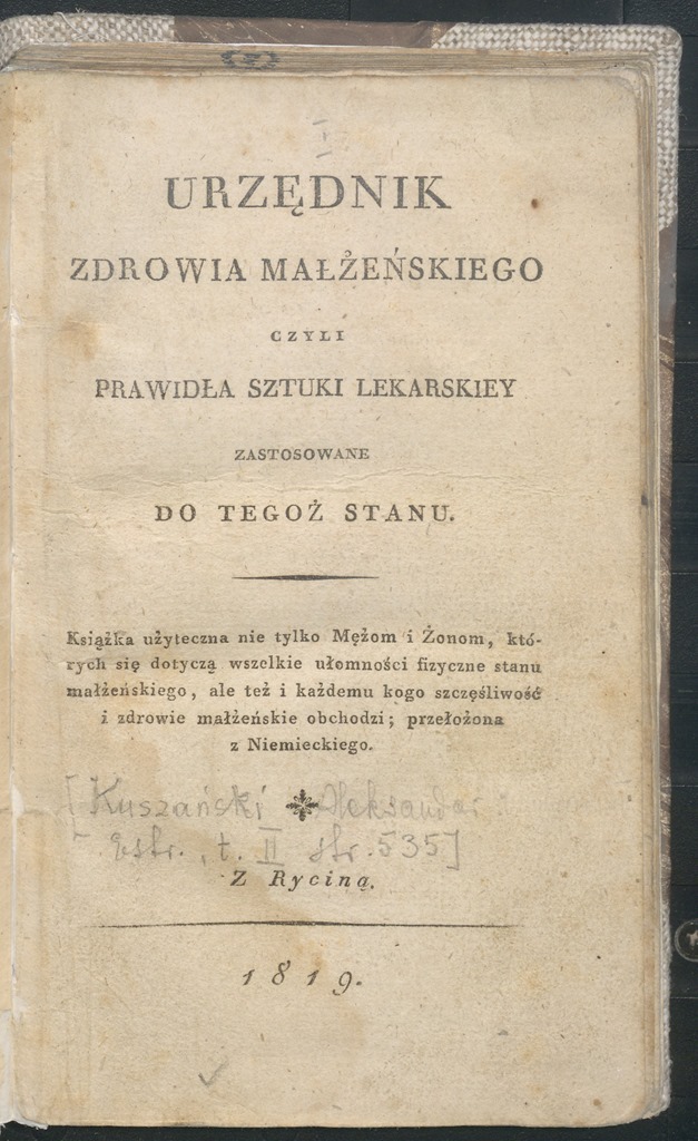Książka autorstwa Aleksandra Kuszańskiego pt. Urzędnik zdrowia małżeńskiego czyli prawidła sztuki lekarskiey zastosowane do tegoż stanu. Z ryciną. Przekł. Z niemieckiego, Wrocław 1819 r. / POLONA – domena publiczna/