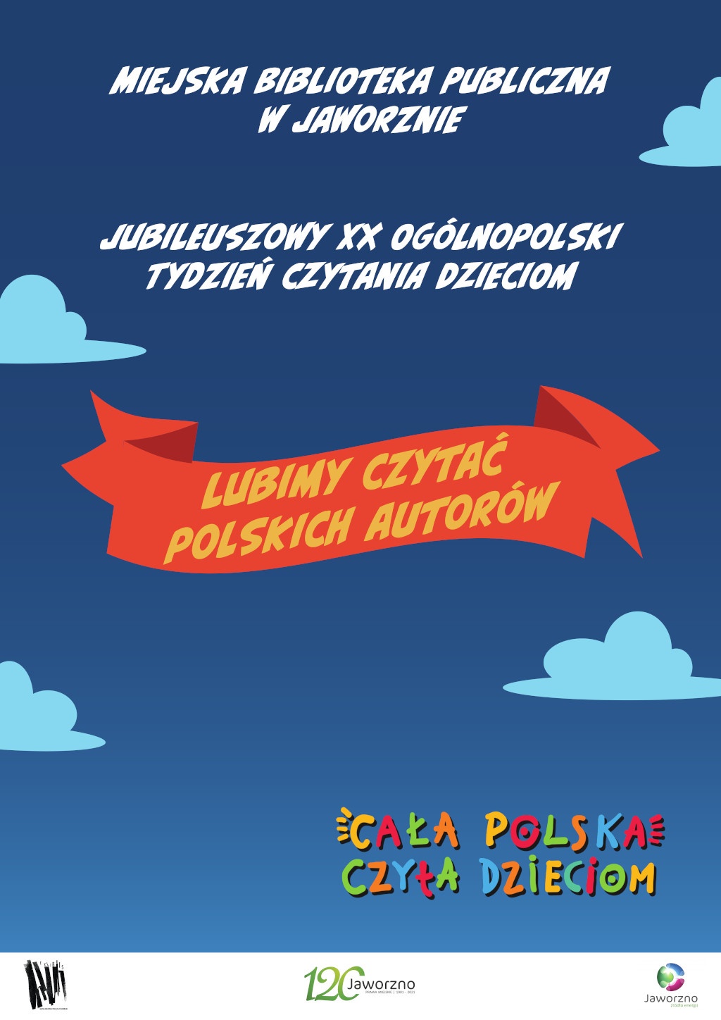 Tło: ciemnoniebieskie, z gdzieniegdzie występującymi białymi chmurkami. Tekst: Miejska Biblioteka Publiczna w Jaworznie. Jubileuszowy XX Ogólnopolski Tydzień Czytania Dzieciom. Lubimy czytać polskich autorów. Logotypy: Biblioteki, 120-lecia nadania praw miejskich, miasta Jaworzna.