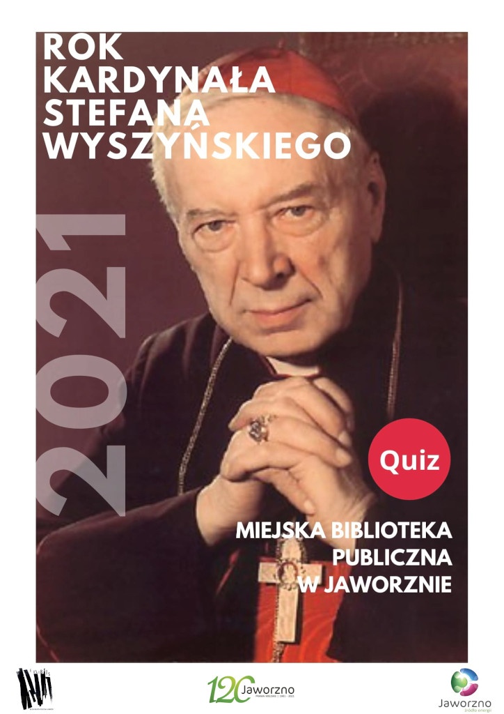 Portret Stanisława Wyszyńskiego. Tekst: 2021 rok Kardynała Stefana Wyszyńskiego. Quiz. Miejska Biblioteka Publiczna w Jaworznie. Poniżej logotypy: Biblioteki, Jaworzna i 120-lecia nadania Jaworznu praw miejskich.