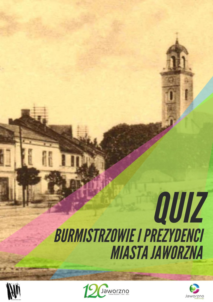 Na tle starego zdjęcia przedstawiającego rynek Jaworzna z widokiem na wieżę kościoła i kamienice, w jego prawym dolnym rogu znajdują się kolorowe trójkąty. Na jednym z nich w kolorze jasnozielonym jest tekst napisany czarną czcionką: Quiz, Burmistrzowie i prezydenci miasta Jaworzna.