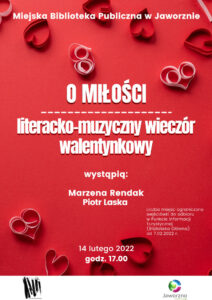 Na czerwonym tle serduszka ze sklejonych pasków papieru oraz tekst: Miejska Biblioteka Publiczna w Jaworznie, o miłości literacko-muzyczny wieczór walentynkowy. Logotypy: MBP w Jaworznie i Jaworzno Źródło Energii.