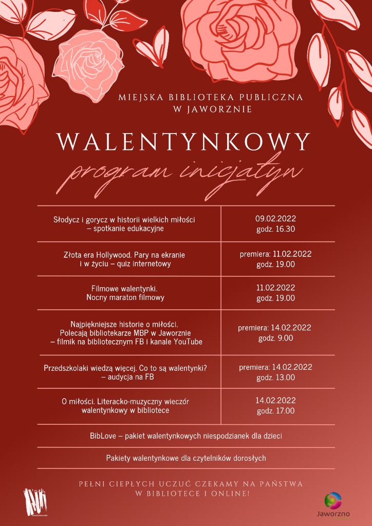 Na bordowym tle tabela z planem walentynkowych inicjatyw Miejskiej Biblioteki Publicznej w Jaworznie. U góry grafika z motywem kwiatowym - rozwinięte pąki róż z liśćmi. Na dole dwa znaki: MBP w Jaworznie i Jaworzna - Źródła Energii.