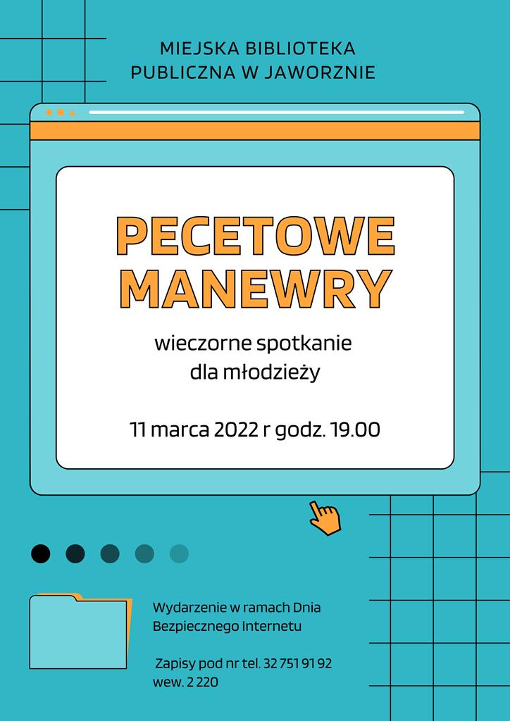 Tło: niebieskie, na środku plakatu biały kwadrat z tekstem: Miejska Biblioteka Publiczna w Jaworznie Pecetowe manewry - wieczorne spotkanie dla młodzieży 11 marca 2022 r godz. 19.00 Wydarzenie w ramach Dnia Bezpiecznego Internetu Zapisy pod nr tel. 32 751 91 92 wew. 2 220. Loga: Biblioteki i miasta