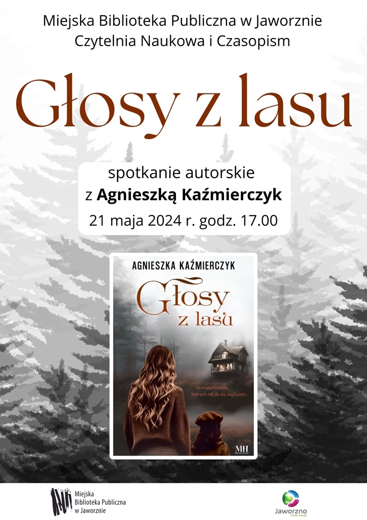 Tło: Na szarym tle widzimy świerki, w środku znajduje się okładka książki Agnieszki Kaźmierczyk pt. "Głosy z lasu". Tekst: Głosy z lasu, spotkanie autorskie z Agnieszką Kaźmierczyk 21 maja 2024 r. godz. 17.00. U dołu plakatu na białym pasku dwa logotypy.